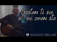 Embedded thumbnail for Prastam ti sve, al ne znam sta - Acoustic ballad