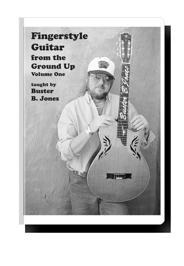 Buster B. Jones - Fingerstyle Guitar from the Ground Up Volume_1